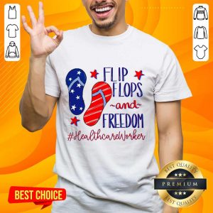 Flip Flops And Freedom Healthcare Worker Shirt