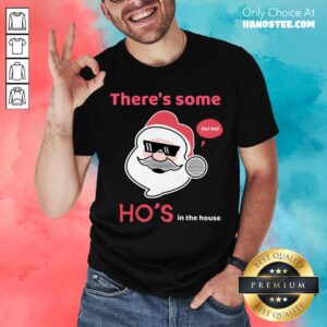 Pretty There's Some Ho's In The House Shirt