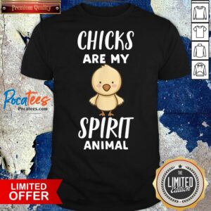 Top Chicks Are My Spirit Animal Chick Shirt