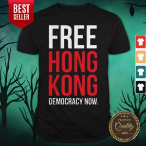 Good Free Hong Kong Democracy Now Shirt