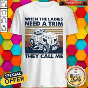 Nice When The Ladies Need A Trim They Call Me Vintage Shirt