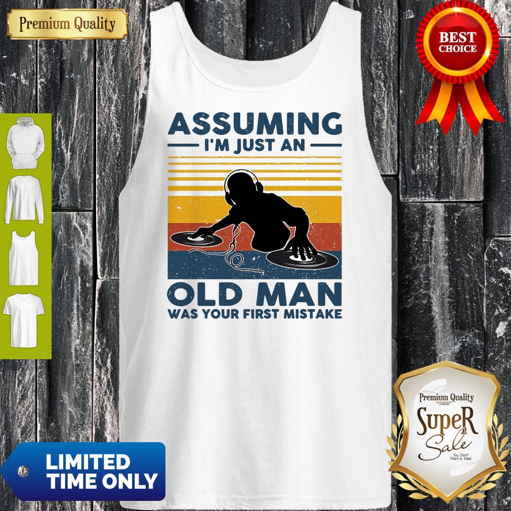 DJ Assuming Im Just An Old Man Was Your First Mistake Vintage Shirt
