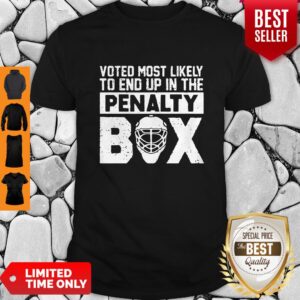 Top Hockey Voted Most Likely To End Up In The Penalty Box Shirt