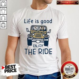 Funny Life Is Good Enjoy The Ride Shirt