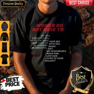 Women Do Not Have To Be Thin Cook For You Have Long Hair Shirt