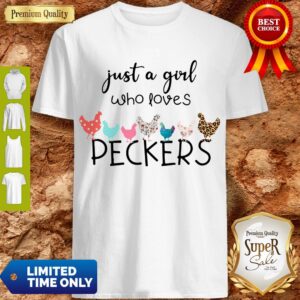 Nice Chicken Just A Girl Who Loves Peckers Shirt