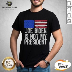 Good Joe Biden Is Not My President American Flag Shirt