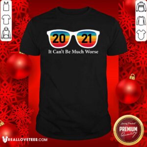Official 2021 It Can’t Be Much Worse Vintage Shirt