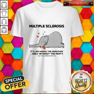 Elephant Multiple Sclerosis It's Like Having The Hangover Only Without The Party Shirt