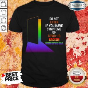Nice Do Not Enter If You Have Symptoms Of Covid-19 Racism Homophobia LGBT Shirt