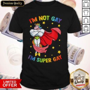 I’m Not Gay I’m Super Gay Pride LGBT Flag Shirt