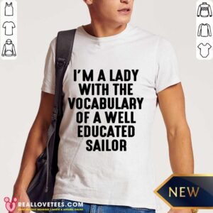 Hot I'm A Lady With The Vocabulary Of A Well Educated Sailor Shirt