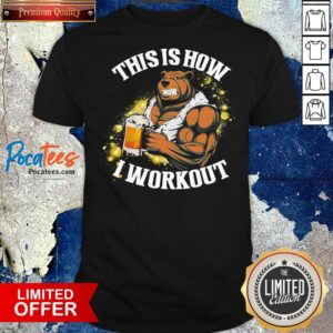Awesome Bear Beer This Is How I Workout Shirt