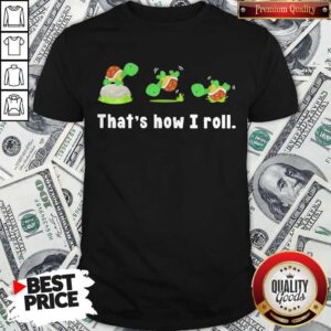 Funny Turtle That’s How I Roll Shirt