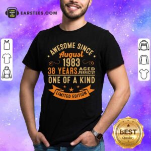 Awesome Since August 1983 38 Years One Of A Kind Shirt