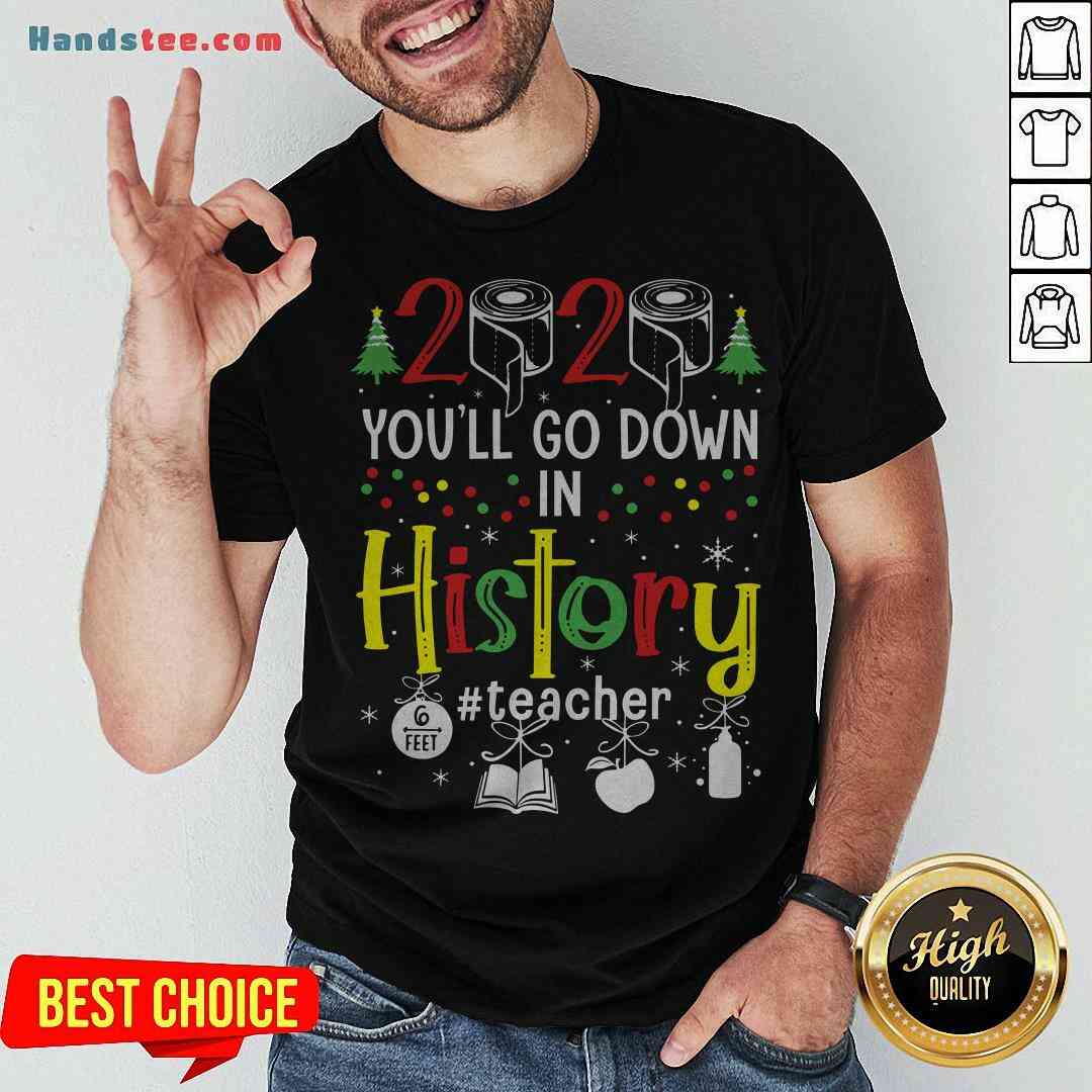 Colorful 2020 Toilet Paper You’ll Go Down In History Teacher Christmas Shirt