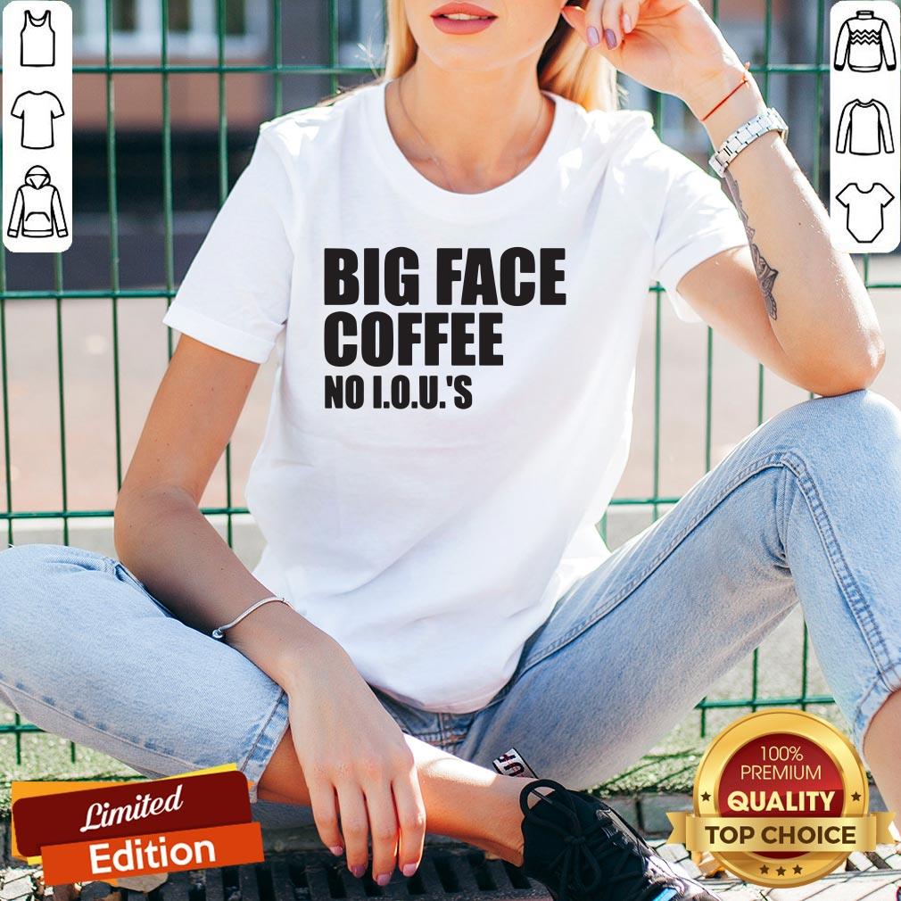 Official Big Face Coffee No I.O.U.'S Shirt