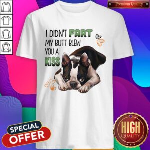 Boston I Didn't Fart My Butt Blew You A Kiss Shirt