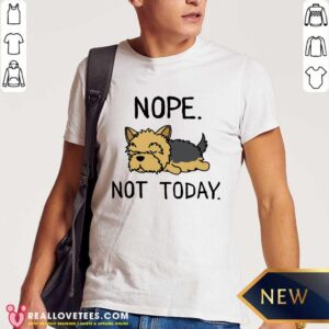 Yorkshire Terrier Nope Not Today Shirt