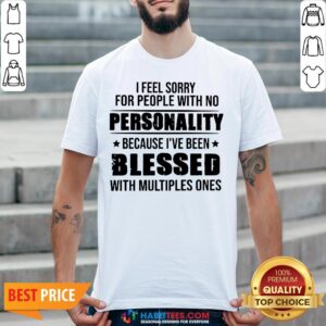 Awesome I Feel Sorry For People With No Personality Shirt