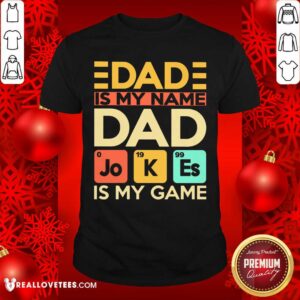 Dad Is My Name Dad Jokes Is My Game Shirt