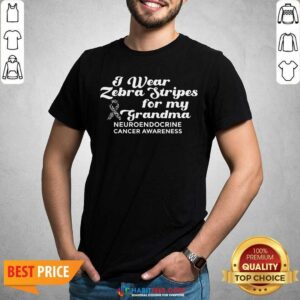I Weat Zebra Stripes Dor My Grandma Neuroendocrine Cancer Awareness Survivor Warrior Shirt