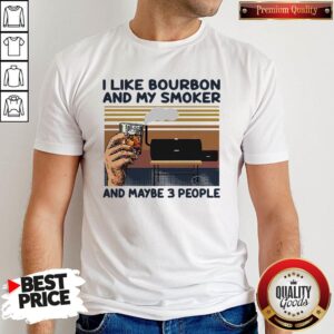 I Like Bourbon And My Smoker And Maybe 3 People Vintage Shirt
