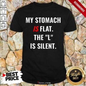 My Stomach Is Flat Is Silent Shirt