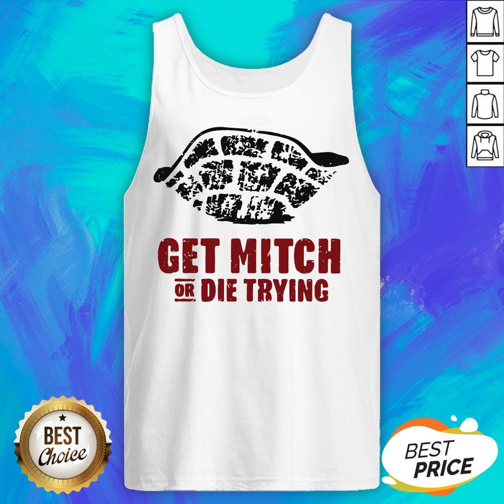 Official Get Mitch Or Die Trying Shirt