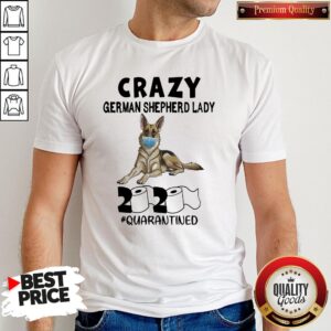 Hot Crazy German Shepherd Lady 2020 Quarantined Shirt