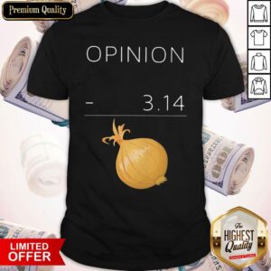 Official Opinion 3 14 Onion Shirt