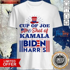 Perfect American Flag Cup Of Joe And Shot Of Kamala Biden Harris Shirt