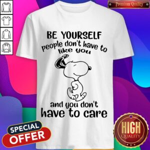 Cute Snoopy Be Yourself People Don’t Have To Like You And You Don’t Have To Care Shirt