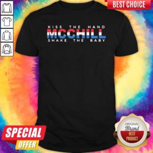 Kiss The Hand Mcchill Shake The Baby Shirt