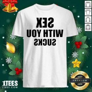 Best Sex With You Sucks Shirt