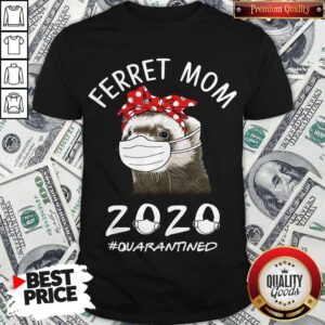 Funny Ferret Mom 2020 #quarantined Shirt