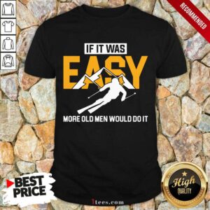 Skiing If It Was Easy More Shirt