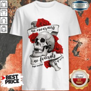 Top No Mourners No Funerals Skull Of Roses Shirt