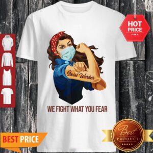 Strong Woman Social Worker We Fight What You Fear Shirt