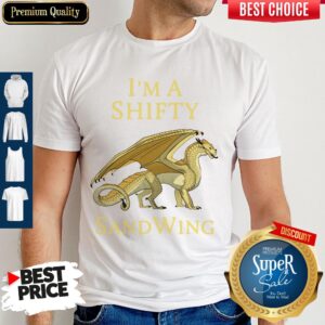 Nice I'm A Shifty SandWing Dragon 2020 Shirt