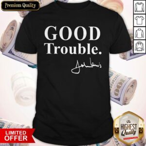 Funny Good Necessary Trouble Shirt