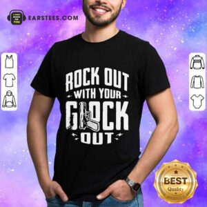 Happy Rock Out With Your Glock Out Shirt