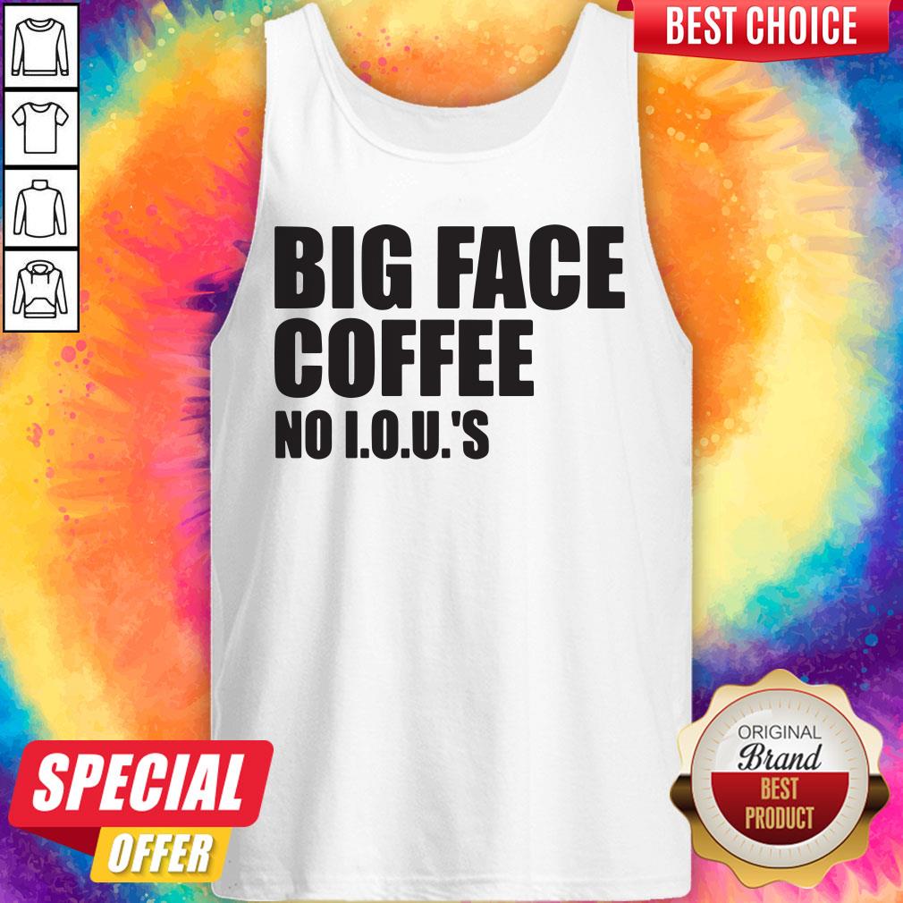 Official Big Face Coffee No I.O.U.'S Shirt