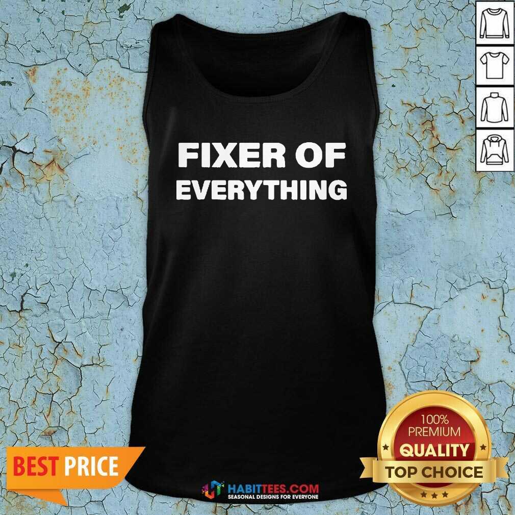 Nice Fixer Of Everything Shirt