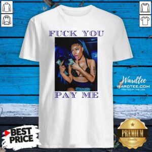 Top Fuck You Pay Me Shirt