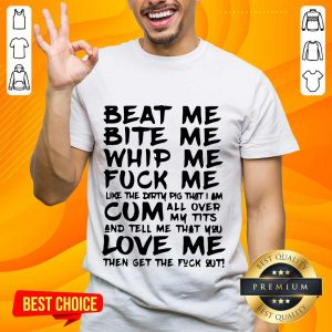 Great Beat Me Bite Me Whip Me Shirt