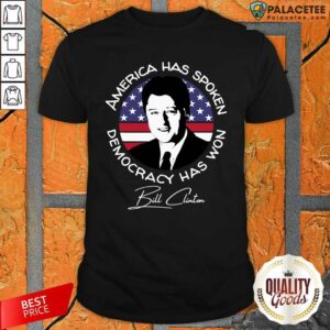 Original America Has Democracy Has Won Bill Clinton Biden Inauguration 2021 Usa Flag Shirt