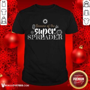 Good Beware Of The Superspreader Corona Virus Costume Shirt