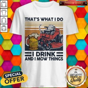 Top That’s What I Do I Drink And I Mow Things Vintage Shirt