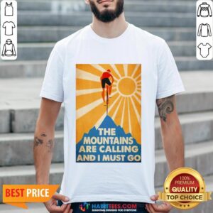 Cycling The Moutains Are Calling And I Must Go Shirt